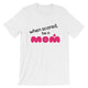 When Scared Be A Mom / Light Short-Sleeve Unisex T-Shirt